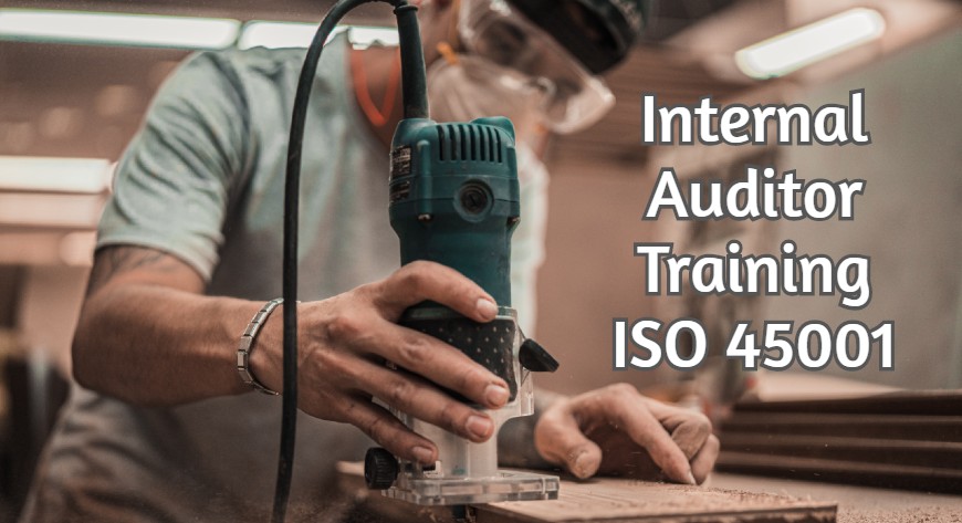 Internal Auditor Training - ISO 45001:2018 Occupational Health And Safety Management System